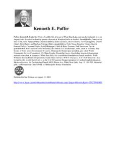 Kenneth E. Puffer Puffer, Kenneth E. Ended his 90 yrs of earthly life at home in White Bear Lake, surrounded by family love on August 10th. Preceded in death by parents, Howard & Winifred Puffer & brother, Donald Puffer.