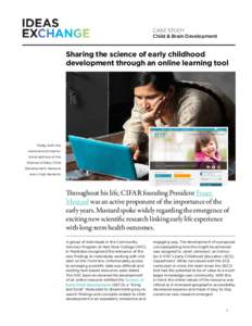 CASE STUDY Child & Brain Development Sharing the science of early childhood development through an online learning tool