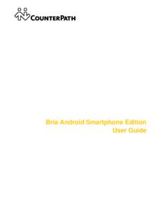 Bria Android Smartphone Edition User Guide CounterPath Corporation  CounterPath Corporation
