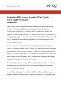 Serco signs £44m contract to provide ICT services to Peterborough City Council 2 November 2009 Serco Group plc (Serco), the international service company, announces that it has signed a contract with Peterborough City C
