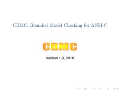 CBMC: Bounded Model Checking for ANSI-C  Version 1.0, 2010 Outline