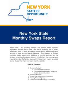 New York State Monthly Swaps Report Introduction: To properly monitor the State’s swap portfolio, legislation requires each State Debt Issuer entering into a Statesupported swap to send a monthly swaps report, detailin
