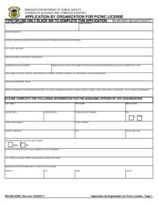MISSOURI DEPARTMENT OF PUBLIC SAFETY DIVISION OF ALCOHOL AND TOBACCO CONTROL APPLICATION BY ORGANIZATION FOR PICNIC LICENSE TYPE OR USE ONLY BLACK INK TO COMPLETE THIS APPLICATION LEGAL NAME OF ENTITY