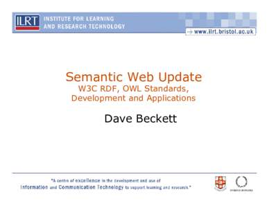 Semantic Web Update W3C RDF, OWL Standards, Development and Applications Dave Beckett