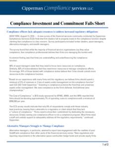 Compliance Investment and Commitment Falls Short Compliance officers lack adequate resources to address increased regulatory obligations NEW YORK, August 12, 2014 — A new survey of the financial services community cond