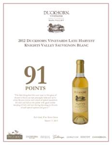 2012 DUCKHORN VINEYARDS LATE HARVEST KNIGHTS VALLEY SAUVIGNON BLANC 91 POINTS “The first thing that hits your nose in this glass of