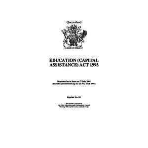 Queensland  EDUCATION (CAPITAL ASSISTANCE) ACT[removed]Reprinted as in force on 27 July 2001