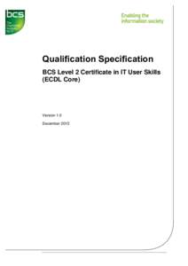 Qualification Specification BCS Level 2 Certificate in IT User Skills (ECDL Core) Version 1.0 December 2015.