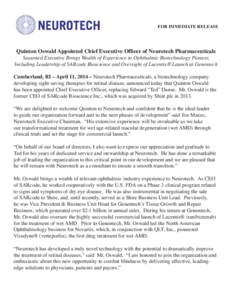 FOR IMMEDIATE RELEASE  Quinton Oswald Appointed Chief Executive Officer of Neurotech Pharmaceuticals Seasoned Executive Brings Wealth of Experience to Ophthalmic Biotechnology Pioneer, Including Leadership of SARcode Bio