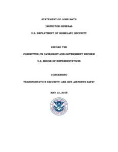 Statement of John Roth,  Inspector General U.S. Department of Homeland Security, before the U.S. House of Representatives Oversight And Government Reform Committee concerning, 