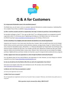    Q	
  &	
  A	
  for	
  Customers	
   Q.	
  Is	
  my	
  personal	
  information	
  secure	
  in	
  the	
  enrollment	
  process?	
   City	
  Market	
  does	
  not	
  sell,	
  trade	
  or	
  rent	
