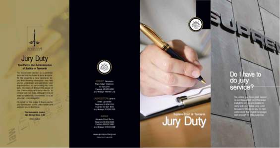 Jury Duty Your Part in the Administration of Justice in Tasmania You have been selected as a potential juror and may be chosen to serve as a juror. As this could be a new experience for