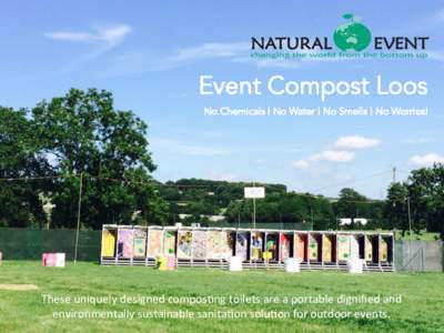 Event Compost Loos No Chemicals | No Water | No Smells | No Worries! These	uniquely	designed	compos2ng	toilets	are	a	portable	digniﬁed	and	 environmentally	sustainable	sanita2on	solu2on	for	outdoor	events.