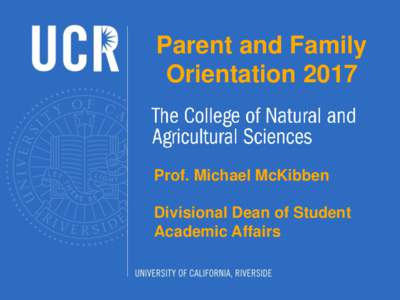 Parent and Family Orientation 2017 Prof. Michael McKibben Divisional Dean of Student Academic Affairs