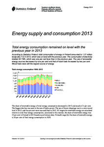 Energy[removed]Energy supply and consumption 2013 Total energy consumption remained on level with the previous year in 2013 According to Statistics Finland, total consumption of energy in Finland amounted to 1.37 million