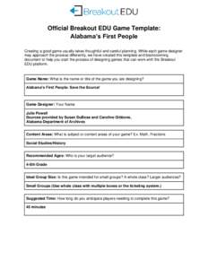 Official Breakout EDU Game Template: Alabama’s First People Creating a good game usually takes thoughtful and careful planning. While each game designer may approach the process differently, we have created this templa
