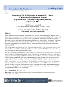Measuring Fiscal Disparities Across the U.S. States: A Representative Revenue System/ Representative Expenditure System Approach, Fiscal Year 2002 NEPPC Working Paper 06-2 A joint report with the Urban-Brookings Tax Poli