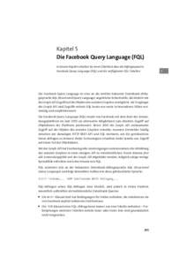 Kapitel 5 Die Facebook Query Language (FQL) In diesem Kapitel erhalten Sie einen Überblick über die Abfragesprache Facebook Query Language (FQL) und die verfügbaren FQL-Tabellen.  5