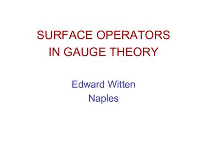 SURFACE OPERATORS IN GAUGE THEORY Edward Witten Naples  Important operators in four-dimensional gauge