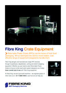 Fibre King Crate Equipment Returnable Plastic Crates (RPCs) are the future of fresh food packaging. We’ve developed the world’s most reliable, cost effective range of equipment designed to handle them. Fibre King des