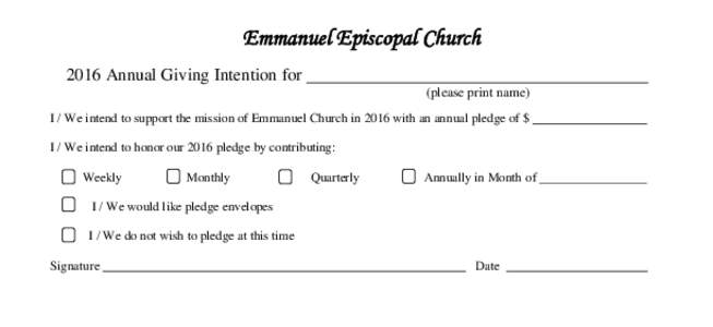 Emmanuel Episcopal Church 2016 Annual Giving Intention for (please print name) I / We intend to support the mission of Emmanuel Church in 2016 with an annual pledge of $ I / We intend to honor our 2016 pledge by contribu