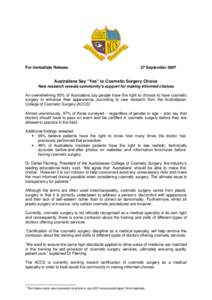 For Immediate Release  27 September 2007 Australians Say “Yes” to Cosmetic Surgery Choice New research reveals community’s support for making informed choices