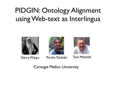 PIDGIN: Ontology Alignment using Web-text as Interlingua Derry Wijaya  Partha Talukdar