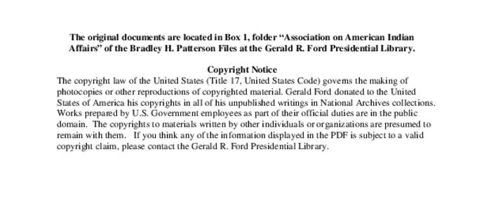 The original documents are located in Box 1, folder “Association on American Indian Affairs” of the Bradley H. Patterson Files at the Gerald R. Ford Presidential Library. Copyright Notice The copyright law of the Uni