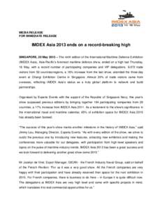 MEDIA RELEASE FOR IMMEDIATE RELEASE IMDEX Asia 2013 ends on a record-breaking high SINGAPORE, 20 May 2013 – The ninth edition of the International Maritime Defence Exhibition (IMDEX Asia), Asia-Pacific’s foremost mar