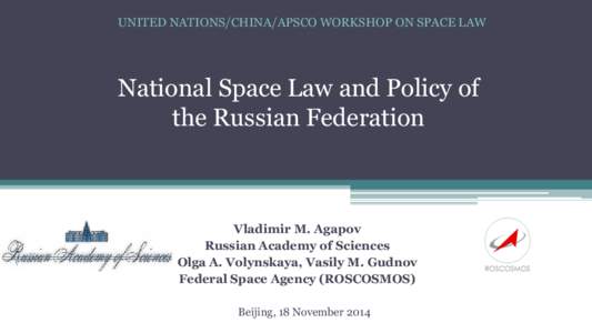 UNITED NATIONS/CHINA/APSCO WORKSHOP ON SPACE LAW  National Space Law and Policy of the Russian Federation  Vladimir M. Agapov
