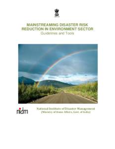 MAINSTREAMING DISASTER RISK REDUCTION IN ENVIRONMENT SECTOR Guidelines and Tools National Institute of Disaster Management (Ministry of Home Affairs, Govt. of India)