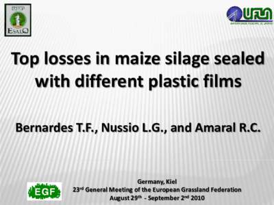 Top losses in maize silage sealed with different plastic films Bernardes T.F., Nussio L.G., and Amaral R.C. Germany, Kiel 23rd General Meeting of the European Grassland Federation