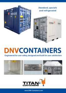 Standard, specials and refrigerated DNVContainers  Engineered for user safety, designed and built for user satisfaction