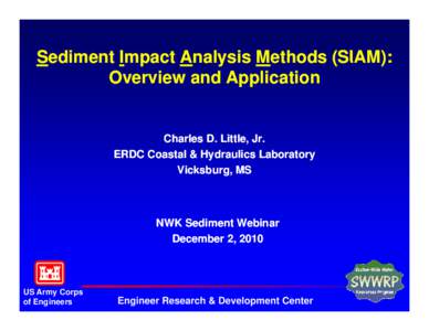 Sediment Impact Analysis Methods (SIAM): Overview and Application Charles D. Little, Jr. ERDC Coastal & Hydraulics Laboratory Vicksburg, MS