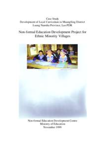Case Study Development of Local Curriculum in MuangSing District Luang Namtha Province, Lao PDR Non-formal Education Development Project for Ethnic Minority Villages