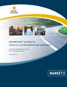 OPPORTUNITY AUSTIN 4.0 STRATEGY AND IMPLEMENTATION GUIDELINES Submitted by Market Street Services, Inc. www.marketstreetservices.com September 2017