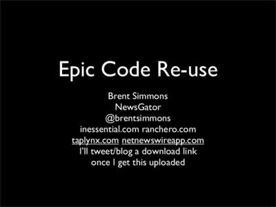 Epic Code Re-use Brent Simmons NewsGator @brentsimmons inessential.com ranchero.com taplynx.com netnewswireapp.com