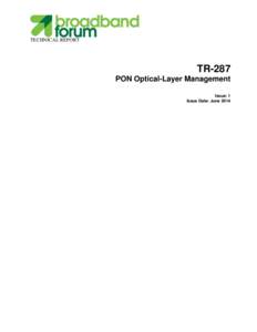 TECHNICAL REPORT  TR-287 PON Optical-Layer Management Issue: 1 Issue Date: June 2014