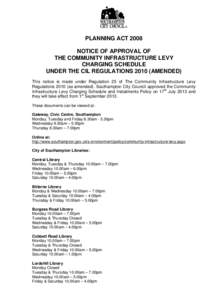 PLANNING ACT 2008 NOTICE OF APPROVAL OF THE COMMUNITY INFRASTRUCTURE LEVY CHARGING SCHEDULE UNDER THE CIL REGULATIONS[removed]AMENDED) This notice is made under Regulation 25 of The Community Infrastructure Levy