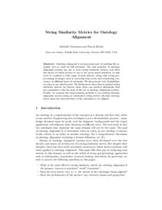 String Similarity Metrics for Ontology Alignment Michelle Cheatham and Pascal Hitzler Kno.e.sis Center, Wright State University, Dayton OH 45435, USA  Abstract. Ontology alignment is an important part of enabling the sem