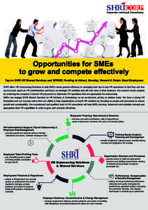 Corporate Learning & Consultancy  Opportunities for SMEs to grow and compete effectively Tap on SHRI HR Shared Services and SPRING Funding to Attract, Develop, Reward & Retain Good Employees SHRI offers HR Outsourcing So