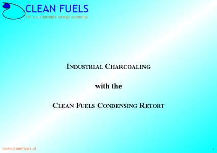 CLEAN FUELS for a sustainable energy economy INDUSTRIAL CHARCOALING with the CLEAN FUELS CONDENSING RETORT