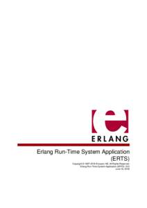 Erlang Run-Time System Application (ERTS) Copyright © Ericsson AB. All Rights Reserved. Erlang Run-Time System Application (ERTSJune 19, 2018