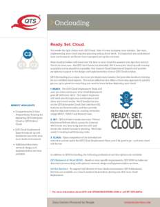 Onclouding Ready. Set. Cloud. You made the right choice with QTS Cloud. Now it’s time to deploy your solution. But wait… implementing your cloud requires planning and up-front work. It’s important you understand yo