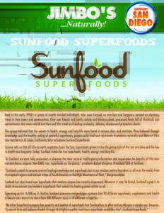 SUNFOOD SUPERFOODS  Back in the early 1990’s a group of health minded individuals, who were focused on nutrition and longevity, noticed an alarming trend in their towns and communities. They saw friends and family eati