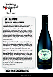 2013 AVATAR  GRENACHE MATARO SHIRAZ Whilst Shiraz might be the poster boy for the Barossa, we believe blending it with Grenache and Mataro produces the best drinking wines from this region. Thanks to our good mates the R