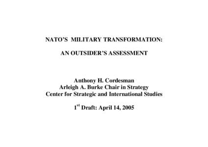 NATO’S MILITARY TRANSFORMATION: AN OUTSIDER’S ASSESSMENT Anthony H. Cordesman Arleigh A. Burke Chair in Strategy Center for Strategic and International Studies