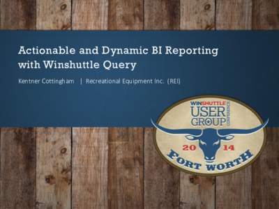 Actionable and Dynamic BI Reporting with Winshuttle Query Kentner Cottingham | Recreational Equipment Inc. (REI) Overview & Context •