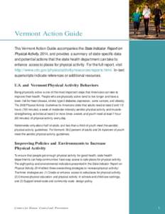 Vermont Action Guide  This Vermont Action Guide accompanies the State Indicator Report on Physical Activity, 2014, and provides a summary of state-specific data and potential actions that the state health department can 