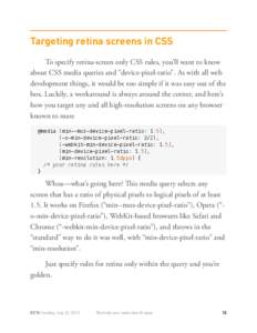 Targeting retina screens in CSS To specify retina-screen only CSS rules, you’ll want to know about CSS media queries and “device-pixel-ratio”. As with all web development things, it would be too simple if it was ea